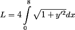 \begin{aligned}
 \\  \\ L=4\int_0^8 \sqrt{1+y'^2}dx
 \\  \\ \end{aligned}